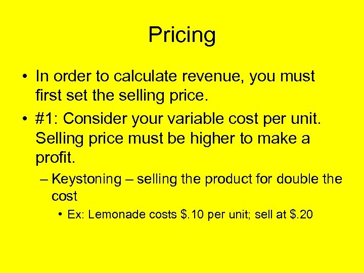 Pricing • In order to calculate revenue, you must first set the selling price.