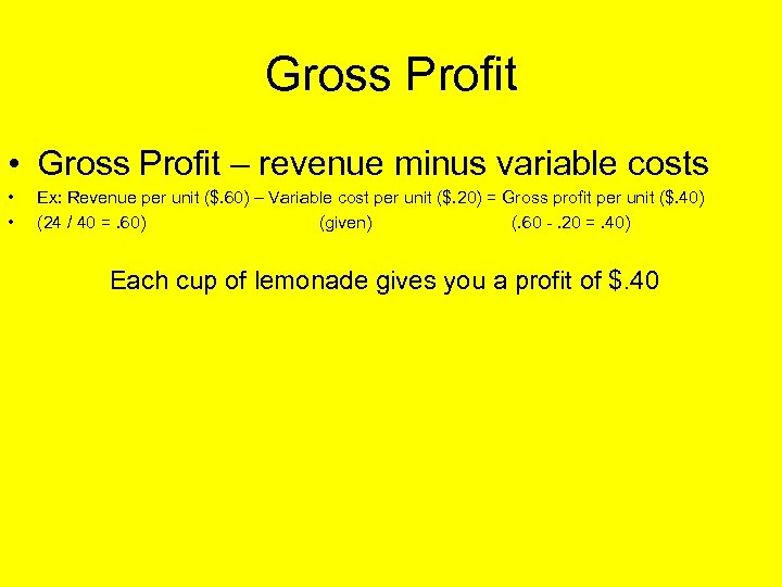 Gross Profit • Gross Profit – revenue minus variable costs • • Ex: Revenue