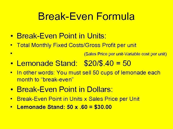 Break-Even Formula • Break-Even Point in Units: • Total Monthly Fixed Costs/Gross Profit per