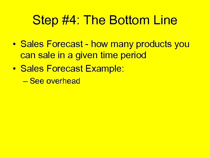 Step #4: The Bottom Line • Sales Forecast - how many products you can