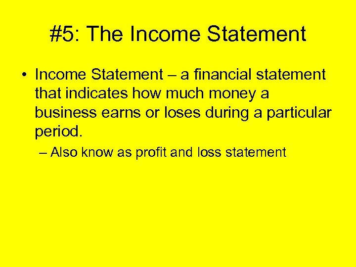 #5: The Income Statement • Income Statement – a financial statement that indicates how