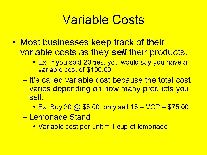 Variable Costs • Most businesses keep track of their variable costs as they sell