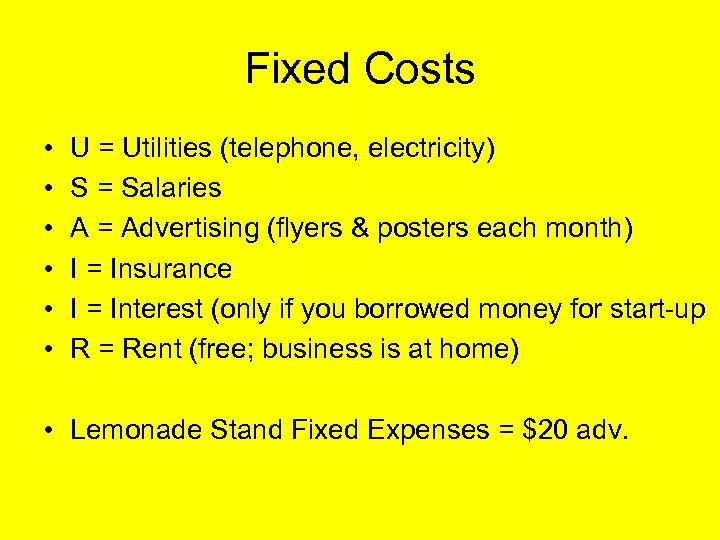 Fixed Costs • • • U = Utilities (telephone, electricity) S = Salaries A