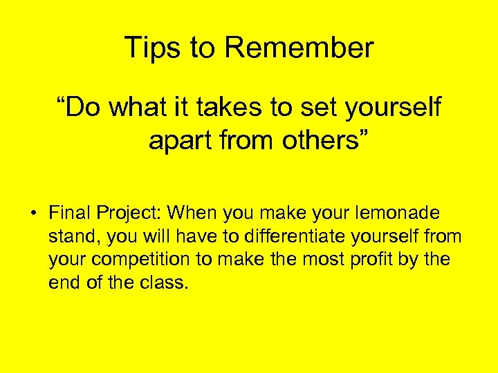 Tips to Remember “Do what it takes to set yourself apart from others” •