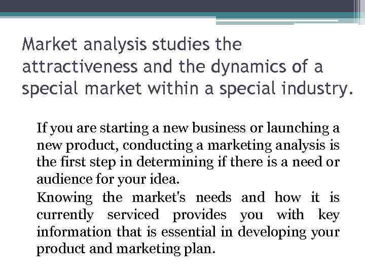 Market analysis studies the attractiveness and the dynamics of a special market within a