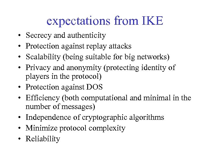 expectations from IKE • • • Secrecy and authenticity Protection against replay attacks Scalability