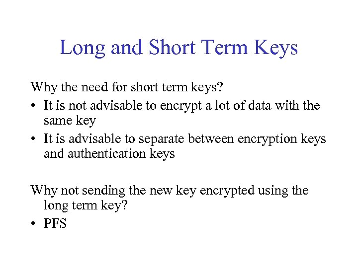 Long and Short Term Keys Why the need for short term keys? • It