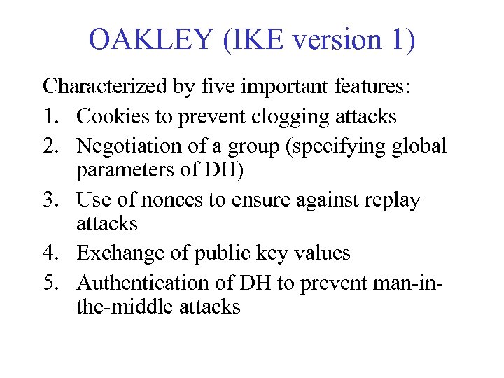 OAKLEY (IKE version 1) Characterized by five important features: 1. Cookies to prevent clogging