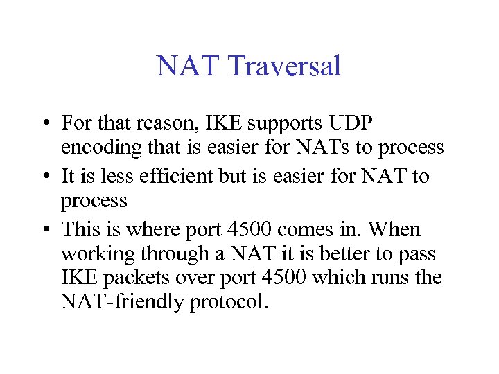 NAT Traversal • For that reason, IKE supports UDP encoding that is easier for