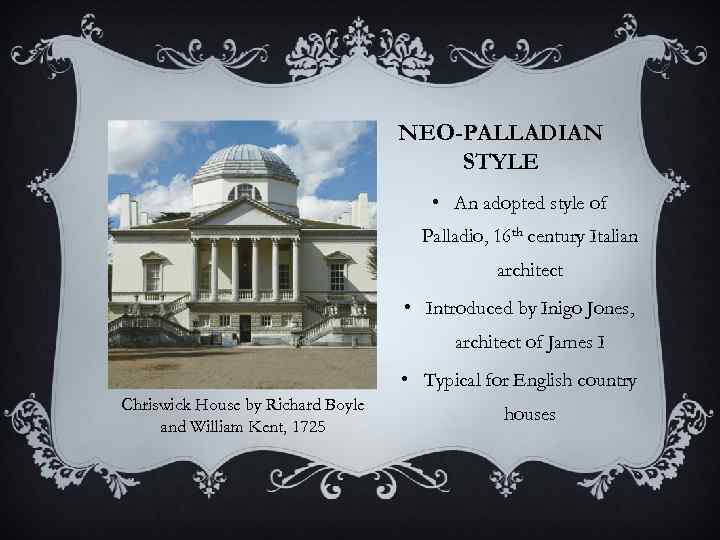 NEO-PALLADIAN STYLE • An adopted style of Palladio, 16 th century Italian architect •