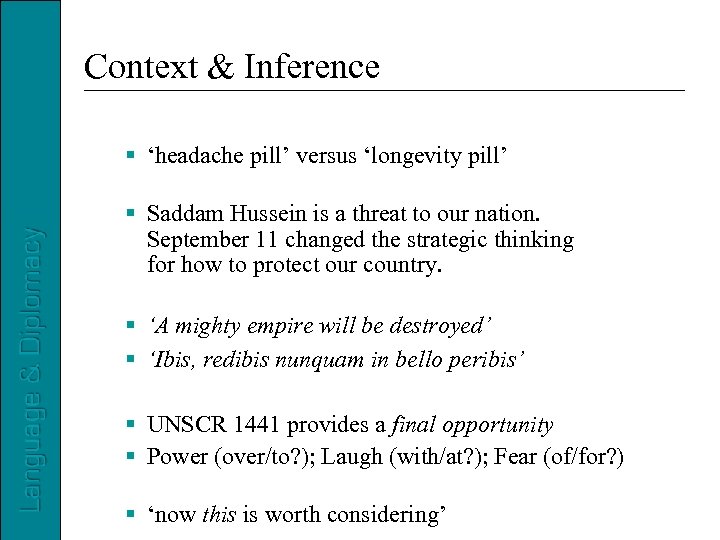Context & Inference ‘headache pill’ versus ‘longevity pill’ Saddam Hussein is a threat to