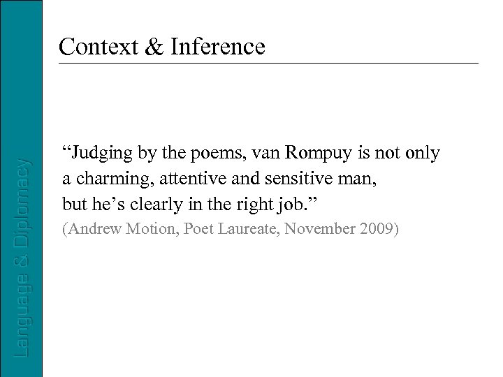 Context & Inference “Judging by the poems, van Rompuy is not only a charming,