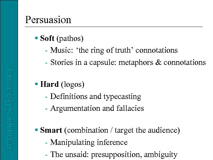 Persuasion Soft (pathos) - Music: ‘the ring of truth’ connotations - Stories in a