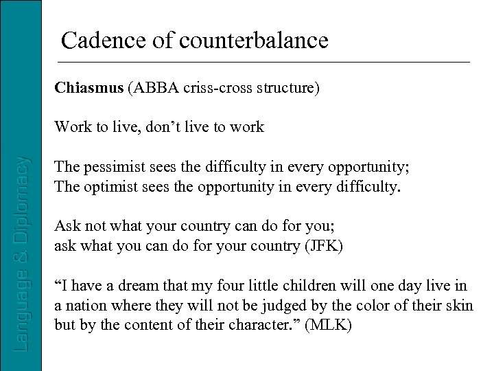 Cadence of counterbalance Chiasmus (ABBA criss-cross structure) Work to live, don’t live to work
