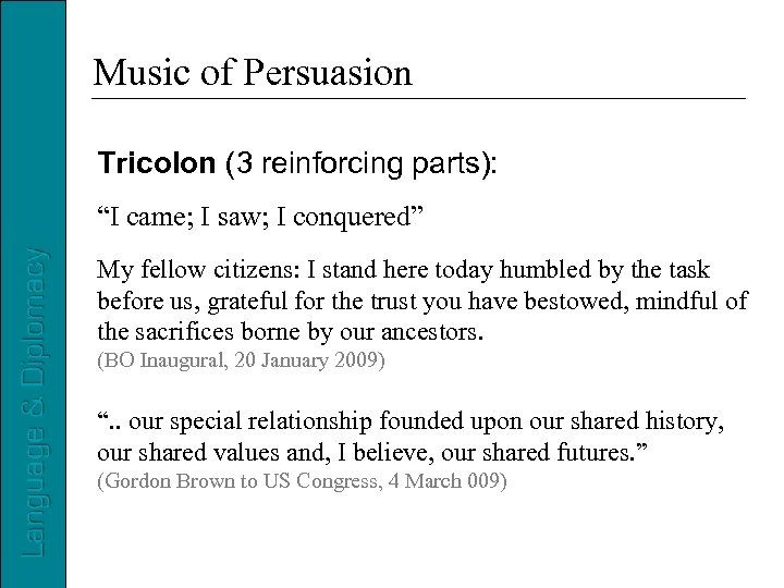 Music of Persuasion Tricolon (3 reinforcing parts): “I came; I saw; I conquered” My