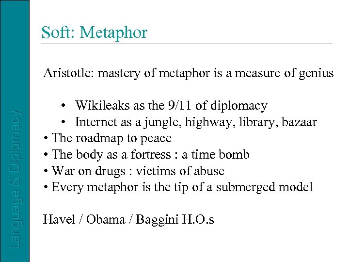 Soft: Metaphor Aristotle: mastery of metaphor is a measure of genius • Wikileaks as