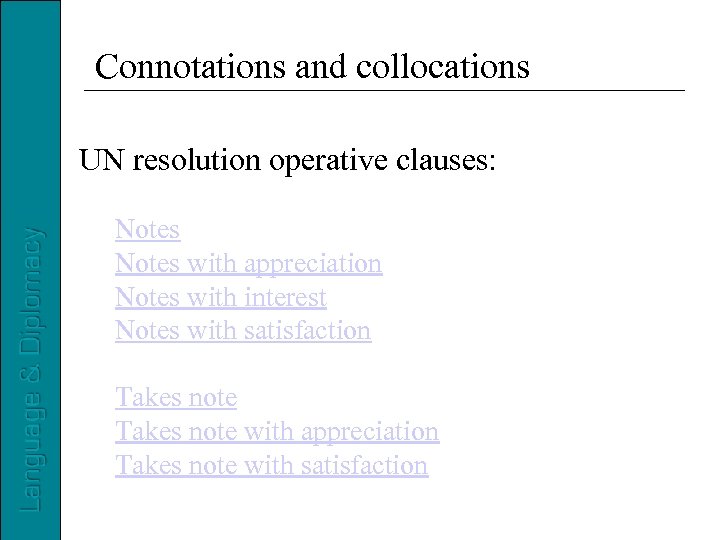 Connotations and collocations UN resolution operative clauses: Notes with appreciation Notes with interest Notes
