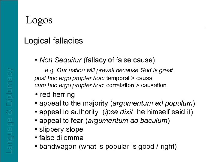 Logos Logical fallacies • Non Sequitur (fallacy of false cause) e. g. Our nation