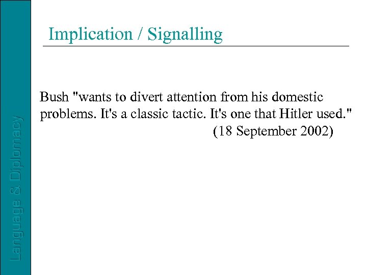 Implication / Signalling Bush "wants to divert attention from his domestic problems. It's a