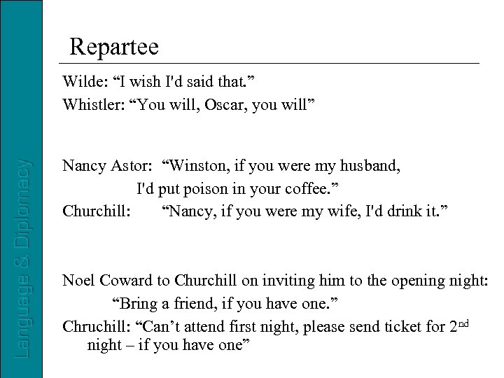 Repartee Wilde: “I wish I'd said that. ” Whistler: “You will, Oscar, you will”