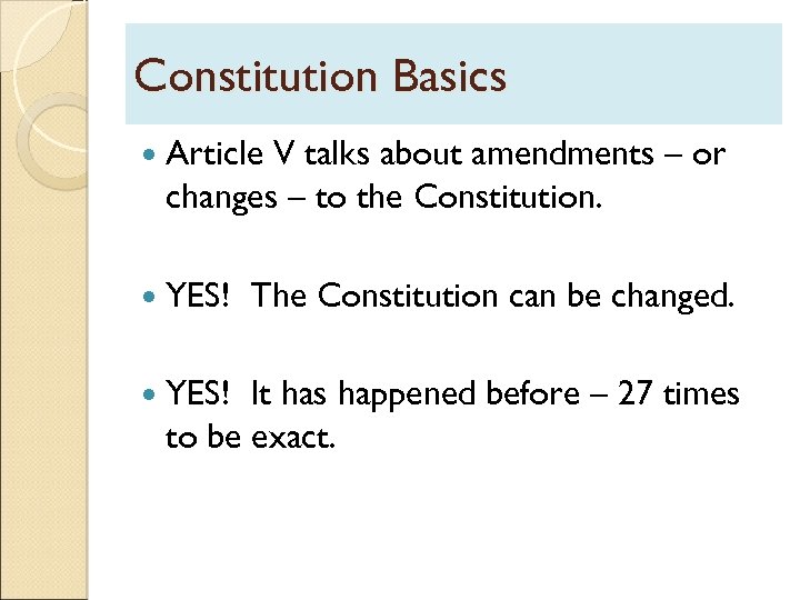 Constitution Basics Article V talks about amendments – or changes – to the Constitution.
