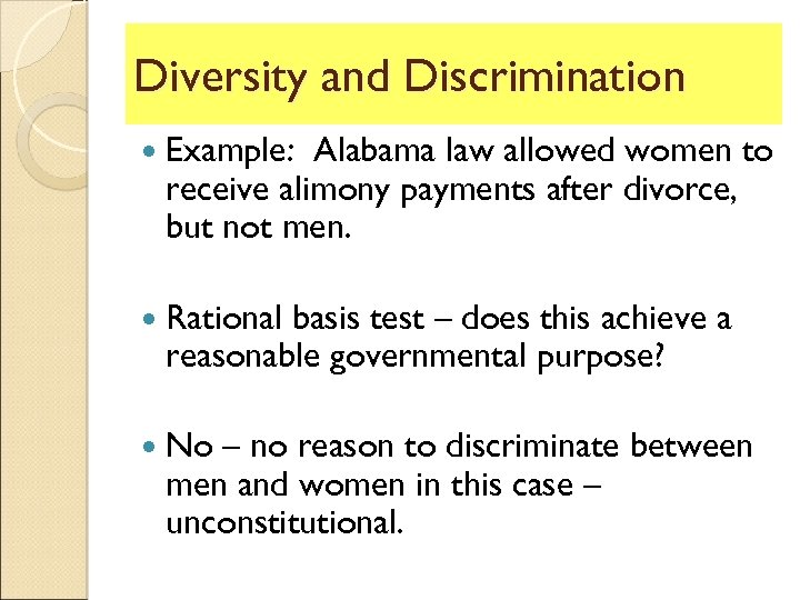 Diversity and Discrimination Example: Alabama law allowed women to receive alimony payments after divorce,