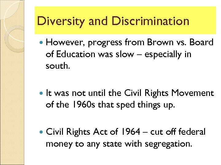 Diversity and Discrimination However, progress from Brown vs. Board of Education was slow –