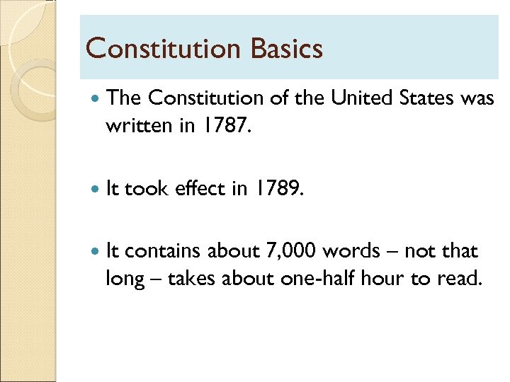 Constitution Basics The Constitution of the United States was written in 1787. It took