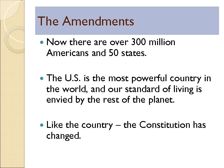 The Amendments Now there are over 300 million Americans and 50 states. The U.