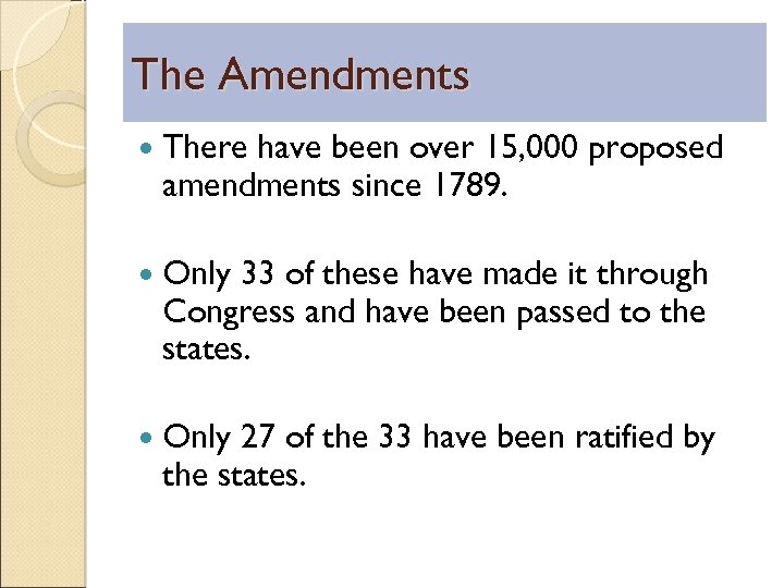 The Amendments There have been over 15, 000 proposed amendments since 1789. Only 33