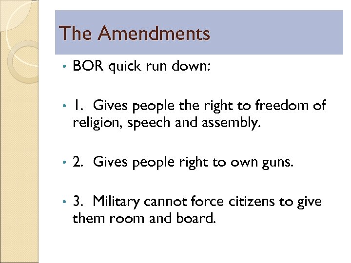 The Amendments • BOR quick run down: • 1. Gives people the right to