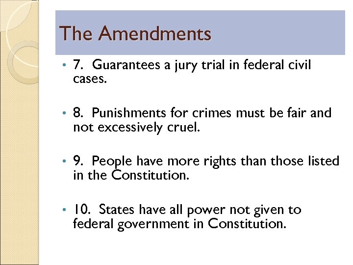 The Amendments • 7. Guarantees a jury trial in federal civil cases. • 8.