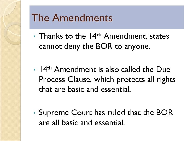 The Amendments • Thanks to the 14 th Amendment, states cannot deny the BOR