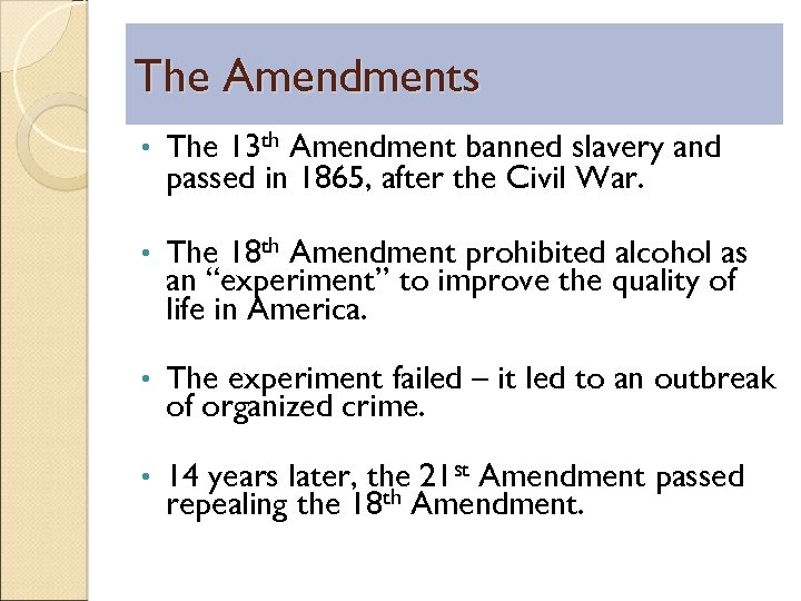 The Amendments • The 13 th Amendment banned slavery and passed in 1865, after