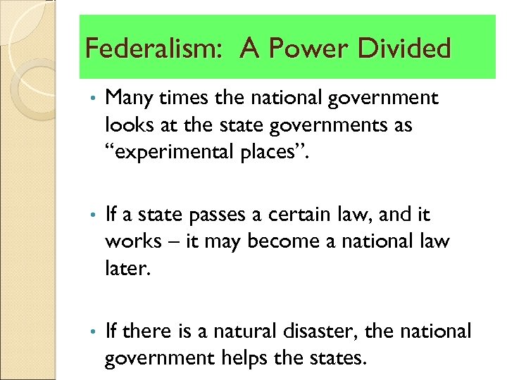 Federalism: A Power Divided • Many times the national government looks at the state