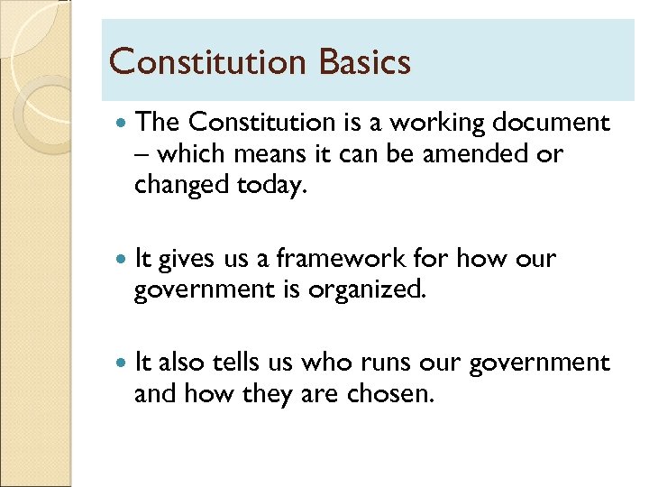 Constitution Basics The Constitution is a working document – which means it can be