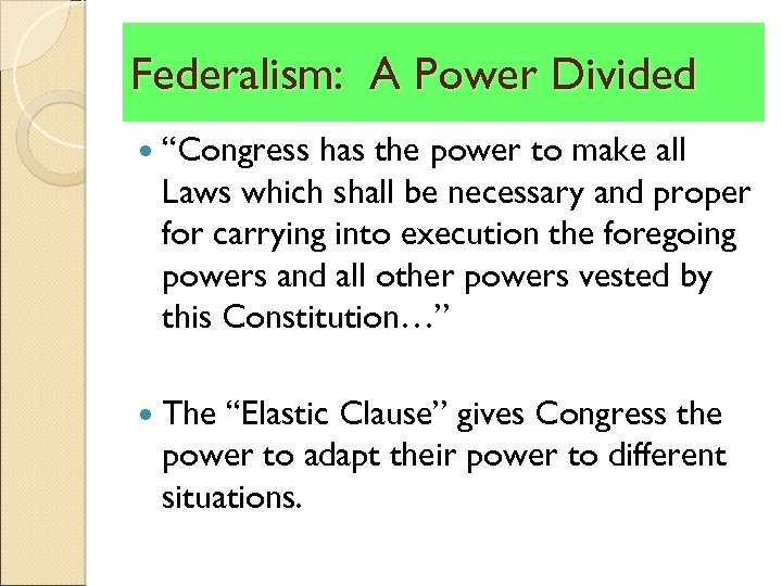Federalism: A Power Divided “Congress has the power to make all Laws which shall
