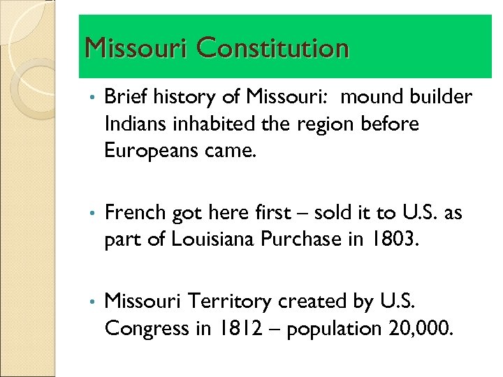 Missouri Constitution • Brief history of Missouri: mound builder Indians inhabited the region before