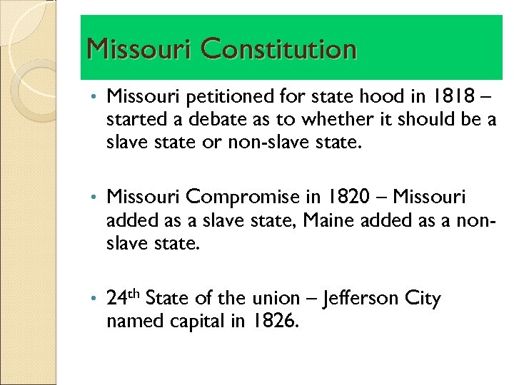 Missouri Constitution • Missouri petitioned for state hood in 1818 – started a debate
