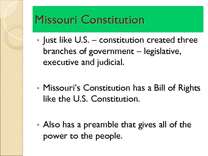 Missouri Constitution • Just like U. S. – constitution created three branches of government