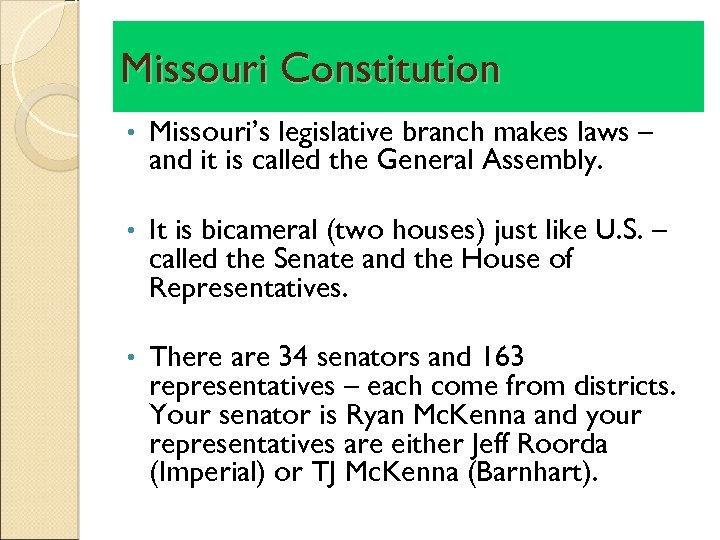Missouri Constitution • Missouri’s legislative branch makes laws – and it is called the