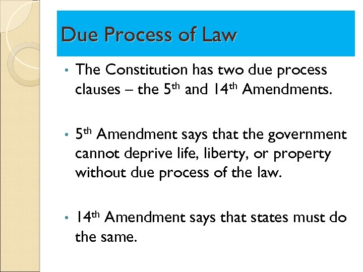 Due Process of Law • The Constitution has two due process clauses – the