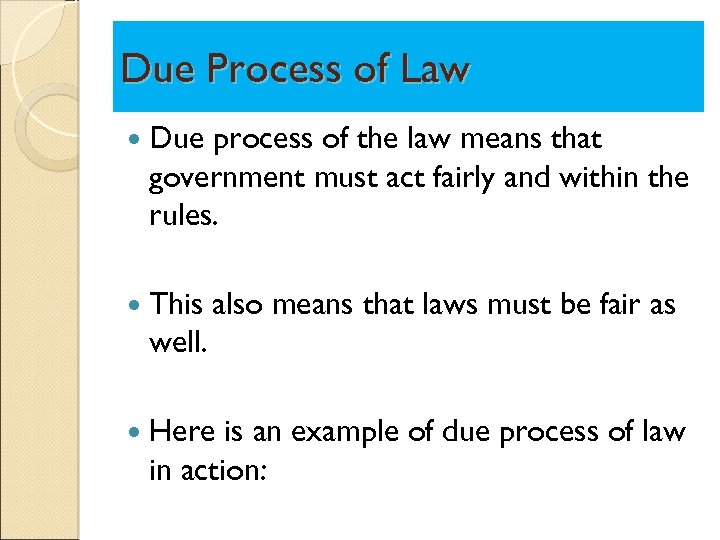 Due Process of Law Due process of the law means that government must act
