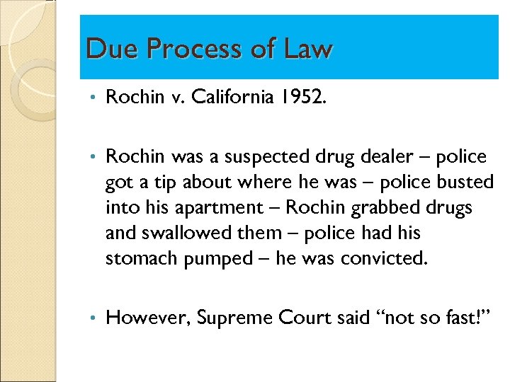 Due Process of Law • Rochin v. California 1952. • Rochin was a suspected