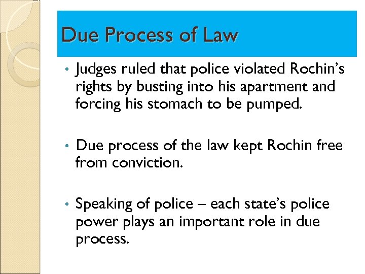 Due Process of Law • Judges ruled that police violated Rochin’s rights by busting