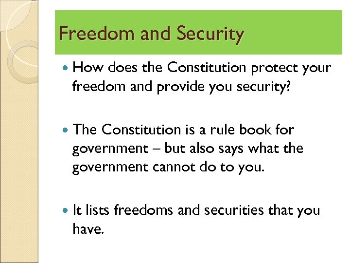 Freedom and Security How does the Constitution protect your freedom and provide you security?