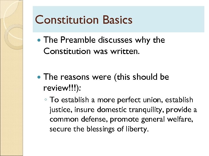 Constitution Basics The Preamble discusses why the Constitution was written. The reasons were (this