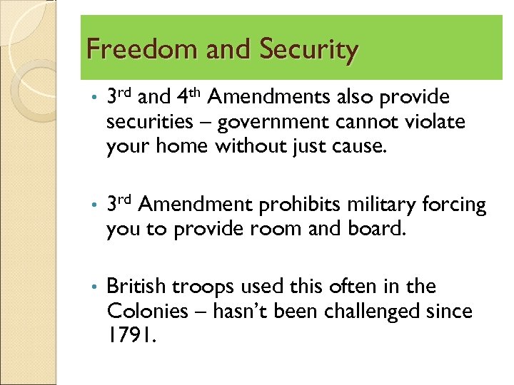 Freedom and Security • 3 rd and 4 th Amendments also provide securities –