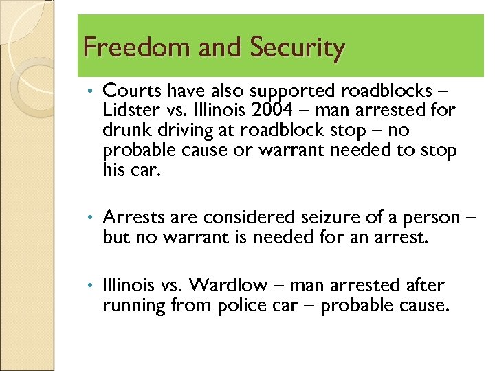 Freedom and Security • Courts have also supported roadblocks – Lidster vs. Illinois 2004