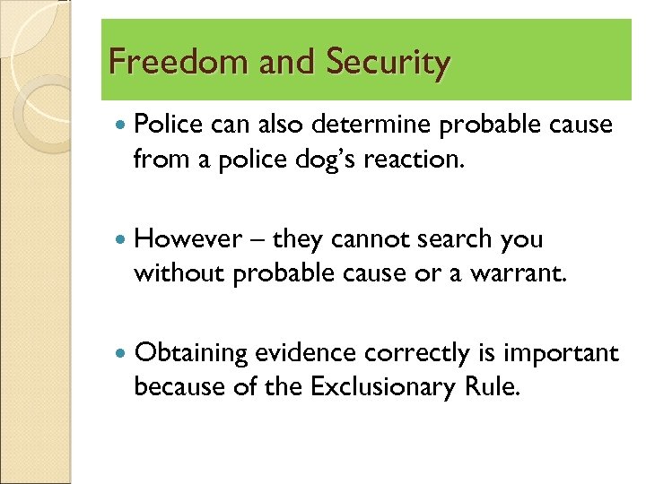 Freedom and Security Police can also determine probable cause from a police dog’s reaction.